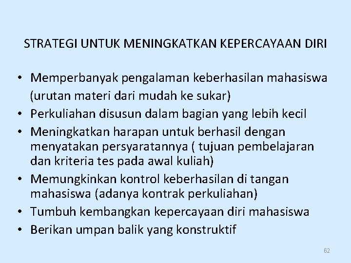 STRATEGI UNTUK MENINGKATKAN KEPERCAYAAN DIRI • Memperbanyak pengalaman keberhasilan mahasiswa (urutan materi dari mudah