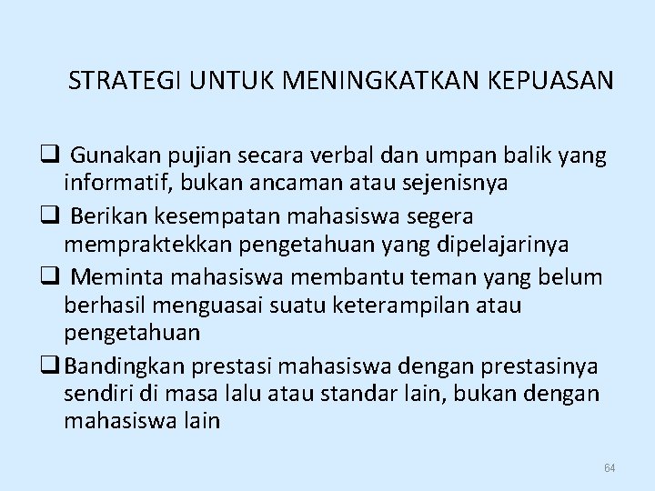 STRATEGI UNTUK MENINGKATKAN KEPUASAN q Gunakan pujian secara verbal dan umpan balik yang informatif,