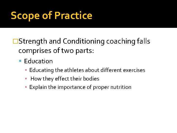 Scope of Practice �Strength and Conditioning coaching falls comprises of two parts: Education ▪