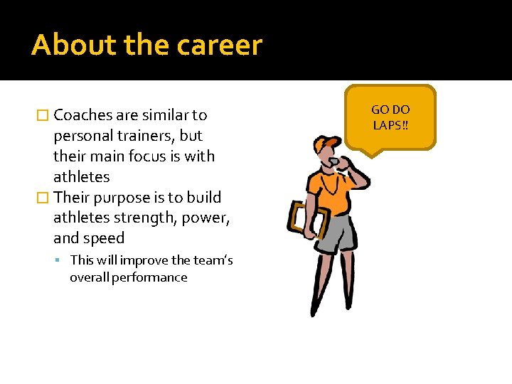 About the career � Coaches are similar to personal trainers, but their main focus