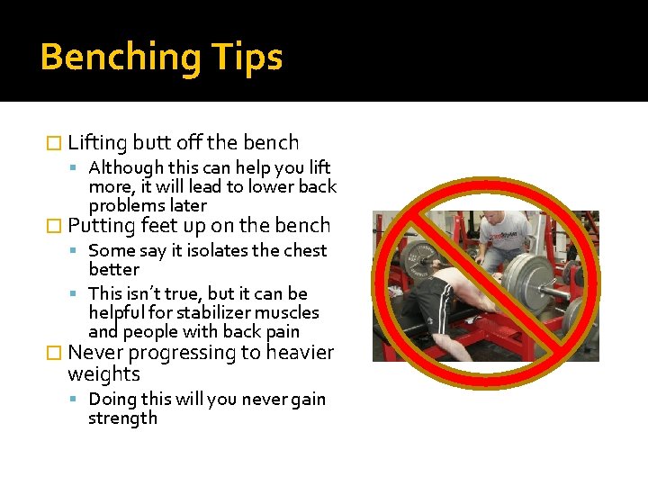 Benching Tips � Lifting butt off the bench Although this can help you lift