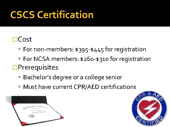 CSCS Certification �Cost For non-members: $395 -$445 for registration For NCSA members: $260 -$310