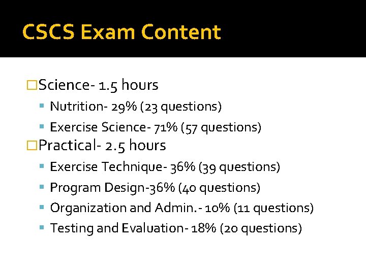 CSCS Exam Content �Science- 1. 5 hours Nutrition- 29% (23 questions) Exercise Science- 71%