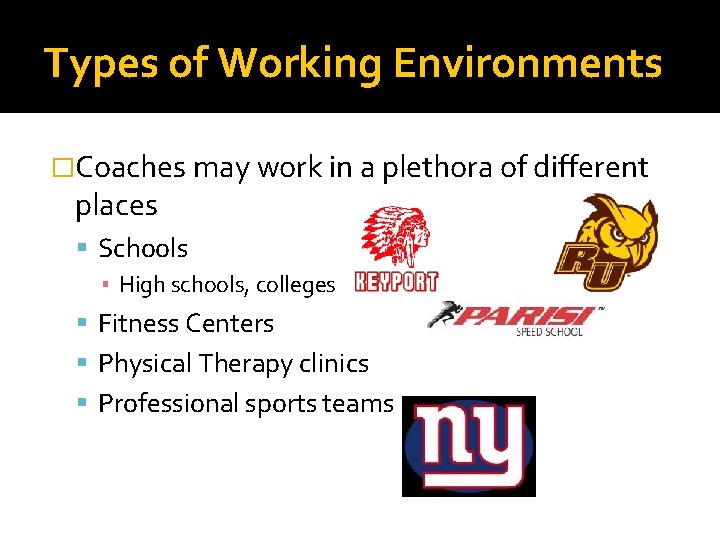 Types of Working Environments �Coaches may work in a plethora of different places Schools