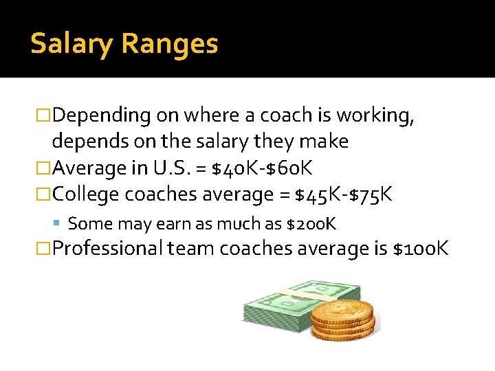 Salary Ranges �Depending on where a coach is working, depends on the salary they