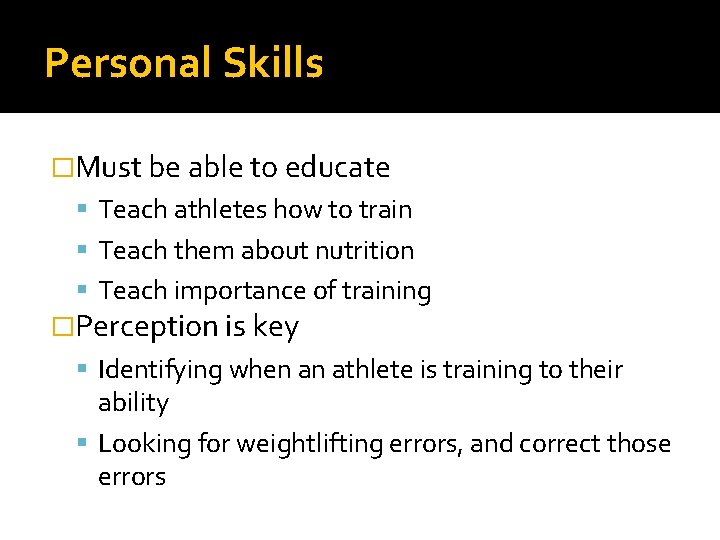 Personal Skills �Must be able to educate Teach athletes how to train Teach them