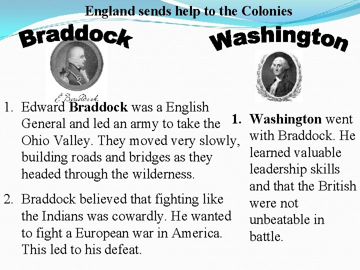 England sends help to the Colonies 1. Edward Braddock was a English General and England sends help to the Colonies 1. Edward Braddock was a English General and