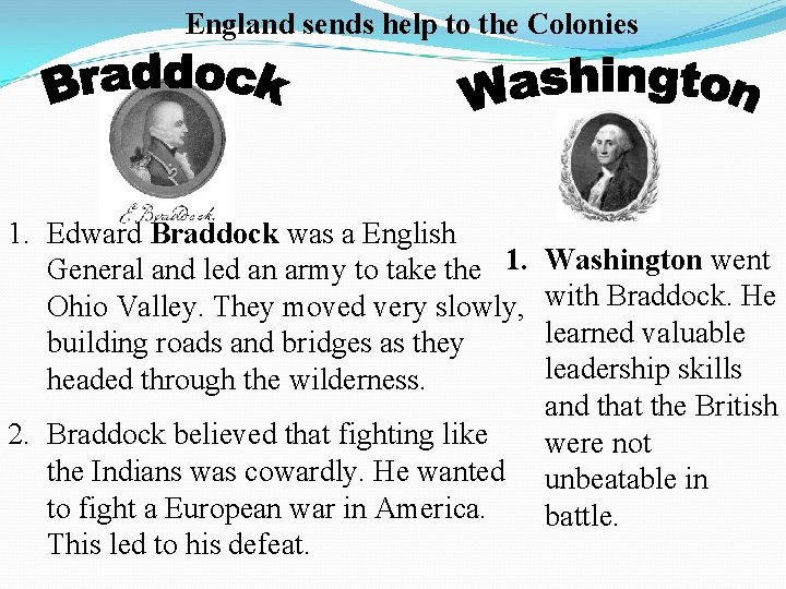 England sends help to the Colonies 1. Edward Braddock was a English General and