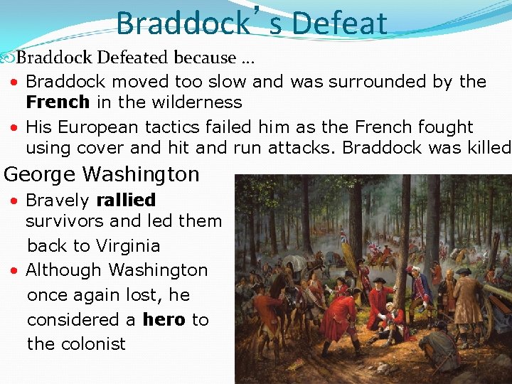 Braddock’s Defeat Braddock Defeated because … • Braddock moved too slow and was surrounded