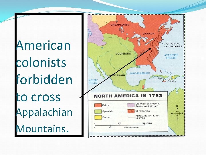 American colonists forbidden to cross Appalachian Mountains. 