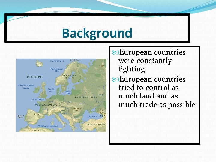Background European countries were constantly fighting European countries tried to control as much land