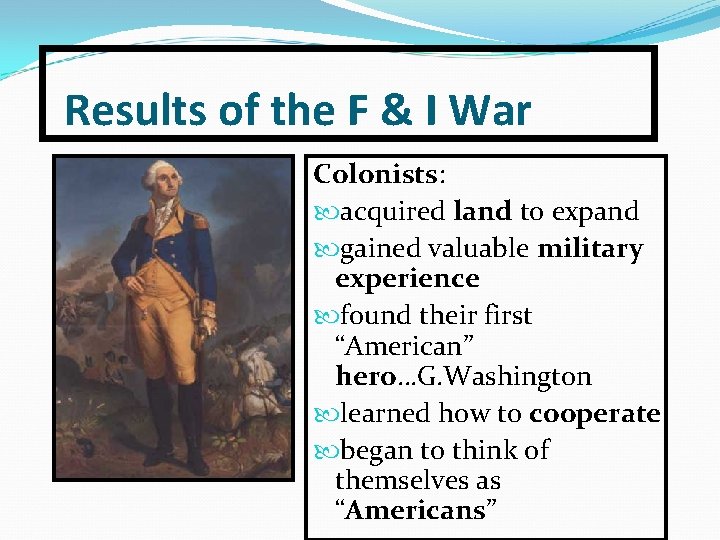 Results of the F & I War Colonists: acquired land to expand gained valuable