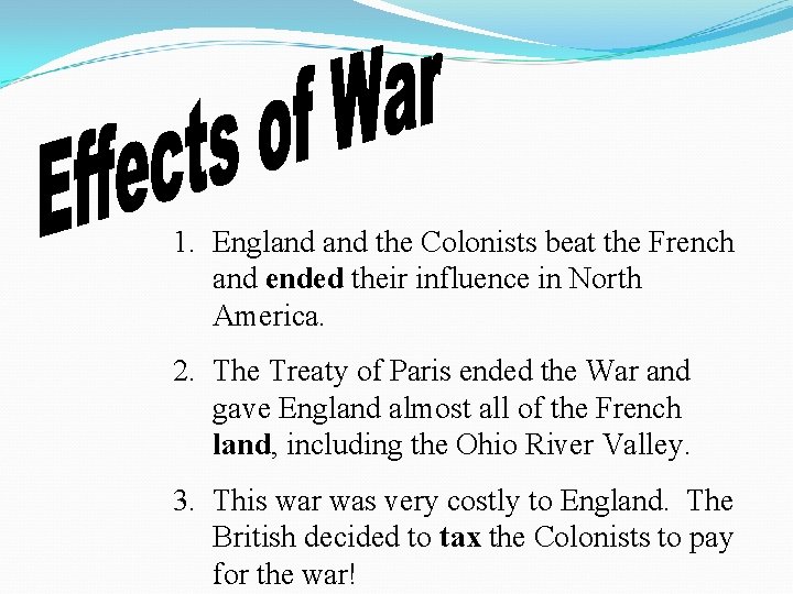 1. England the Colonists beat the French and ended their influence in North America. 1. England the Colonists beat the French and ended their influence in North America.