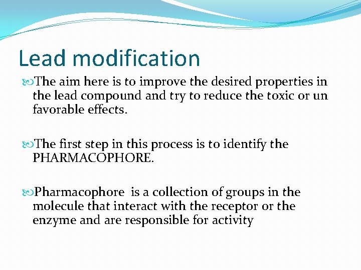 Lead modification The aim here is to improve the desired properties in the lead