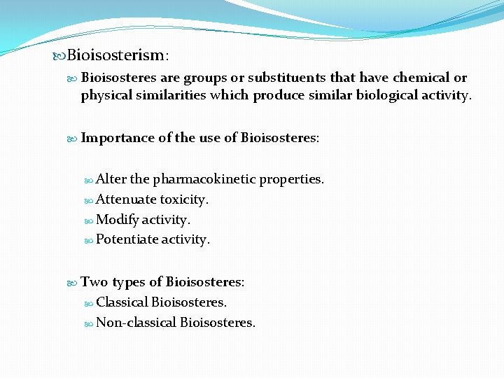  Bioisosterism: Bioisosteres are groups or substituents that have chemical or physical similarities which