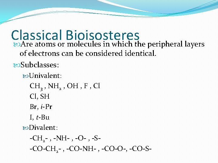 Classical Bioisosteres Are atoms or molecules in which the peripheral layers of electrons can