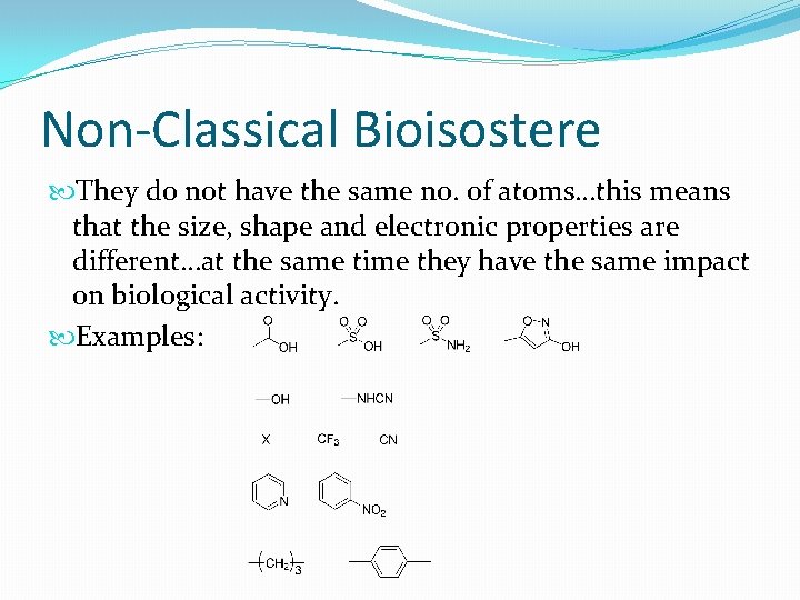 Non-Classical Bioisostere They do not have the same no. of atoms…this means that the