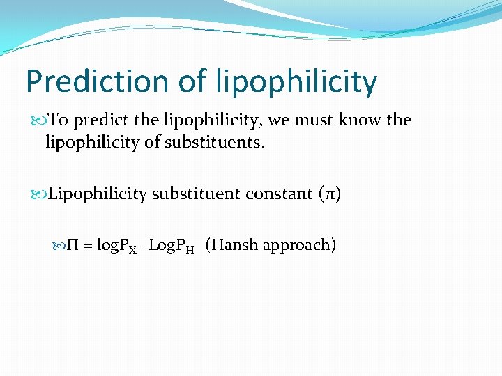 Prediction of lipophilicity To predict the lipophilicity, we must know the lipophilicity of substituents.
