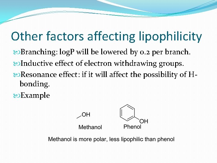 Other factors affecting lipophilicity Branching: log. P will be lowered by 0. 2 per