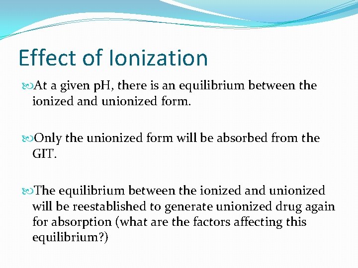 Effect of Ionization At a given p. H, there is an equilibrium between the