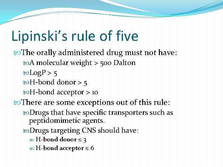Lipinski’s rule of five The orally administered drug must not have: A molecular weight