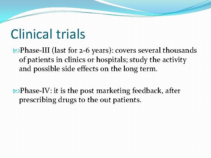 Clinical trials Phase-III (last for 2 -6 years): covers several thousands of patients in