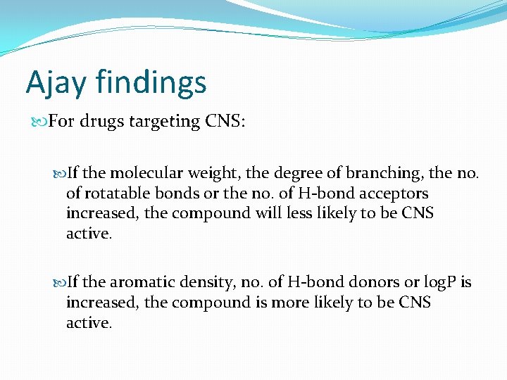 Ajay findings For drugs targeting CNS: If the molecular weight, the degree of branching,