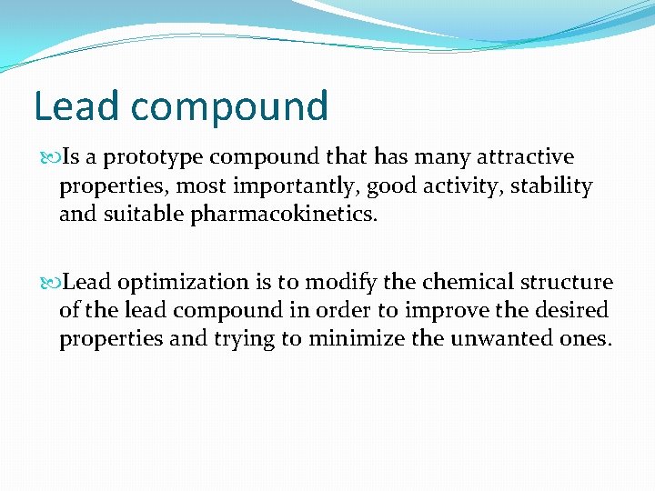 Lead compound Is a prototype compound that has many attractive properties, most importantly, good