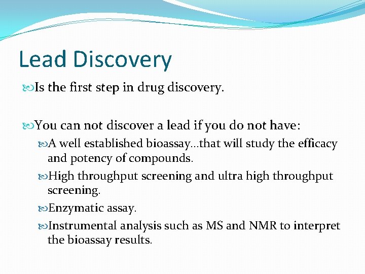 Lead Discovery Is the first step in drug discovery. You can not discover a