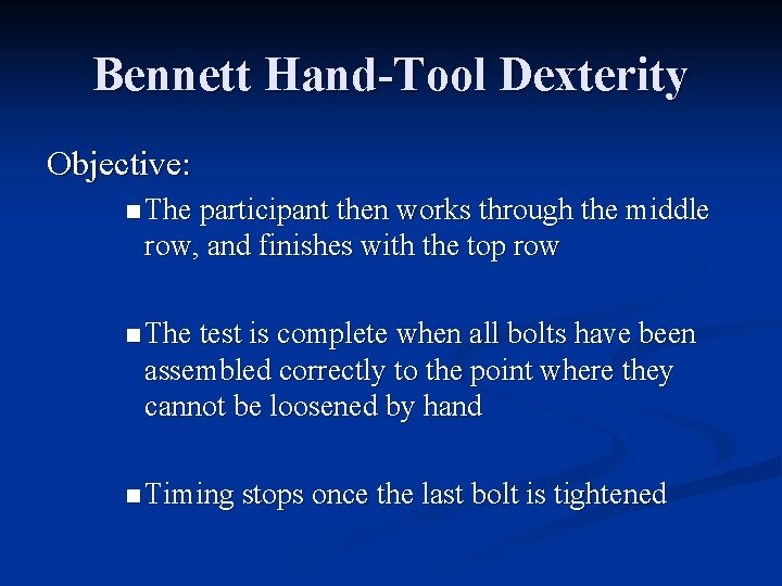 Bennett Hand-Tool Dexterity Objective: n The participant then works through the middle row, and