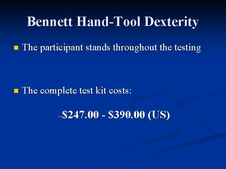 Bennett Hand-Tool Dexterity n The participant stands throughout the testing n The complete test
