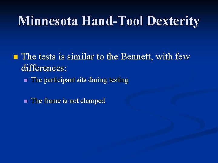 Minnesota Hand-Tool Dexterity n The tests is similar to the Bennett, with few differences: