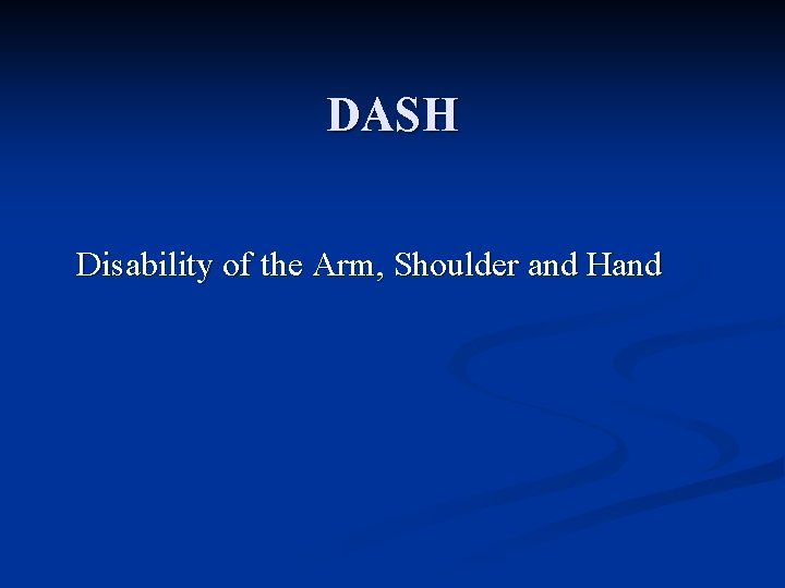 DASH Disability of the Arm, Shoulder and Hand 