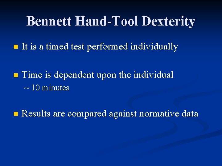 Bennett Hand-Tool Dexterity n It is a timed test performed individually n Time is