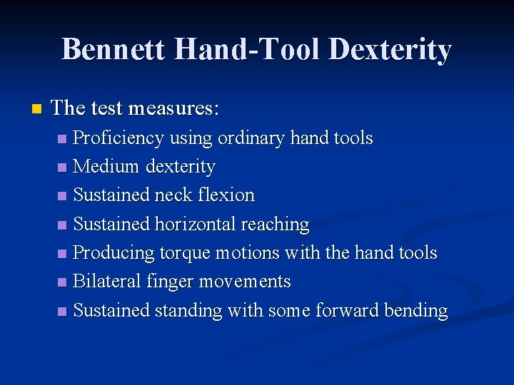 Bennett Hand-Tool Dexterity n The test measures: Proficiency using ordinary hand tools n Medium