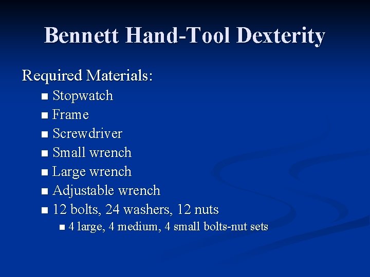 Bennett Hand-Tool Dexterity Required Materials: Stopwatch n Frame n Screwdriver n Small wrench n