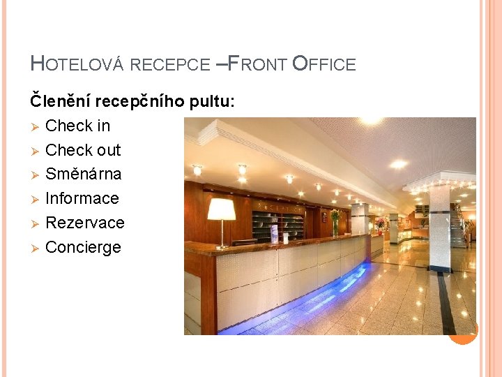 HOTELOVÁ RECEPCE – FRONT OFFICE Členění recepčního pultu: Ø Check in Ø Check out