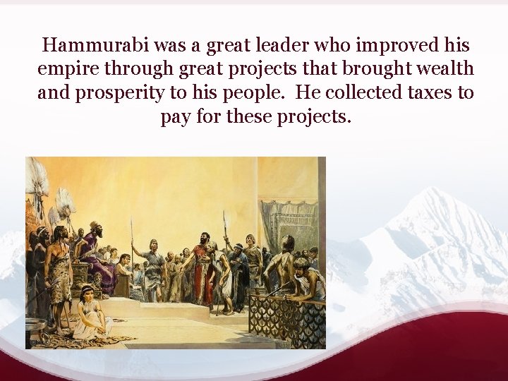 Hammurabi was a great leader who improved his empire through great projects that brought