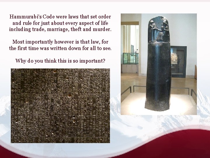 Hammurabi’s Code were laws that set order and rule for just about every aspect