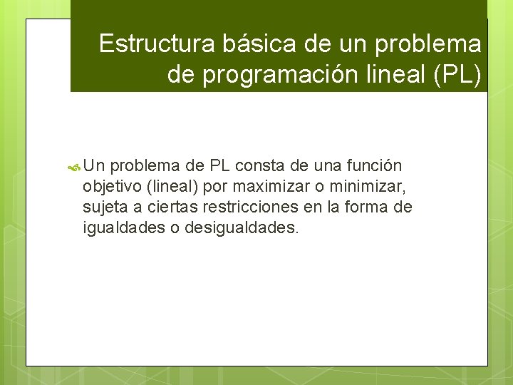 Estructura básica de un problema de programación lineal (PL) Un problema de PL consta