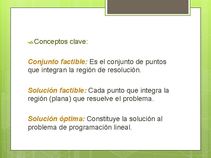  Conceptos clave: Conjunto factible: Es el conjunto de puntos que integran la región