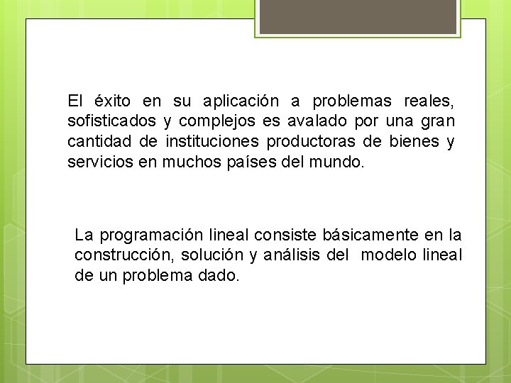 El éxito en su aplicación a problemas reales, sofisticados y complejos es avalado por
