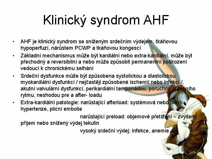 Klinický syndrom AHF • • AHF je klinický syndrom se sníženým srdečním výdejem, tkáňovou