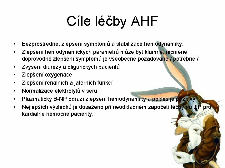 Cíle léčby AHF • • Bezprostředně: zlepšení symptomů a stabilizace hemodynamiky. Zlepšení hemodynamických parametrů