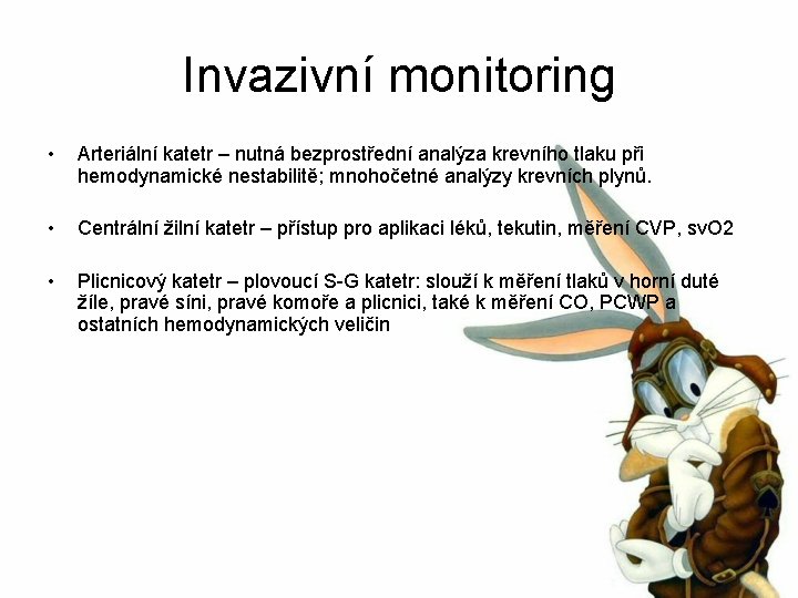 Invazivní monitoring • Arteriální katetr – nutná bezprostřední analýza krevního tlaku při hemodynamické nestabilitě;