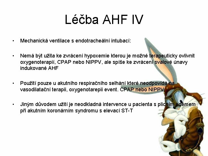 Léčba AHF IV • Mechanická ventilace s endotracheální intubací: • Nemá být užita ke