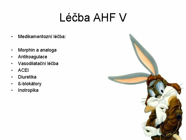 Léčba AHF V • Medikamentozní léčba: • • Morphin a analoga Antikoagulace Vasodilatační léčba