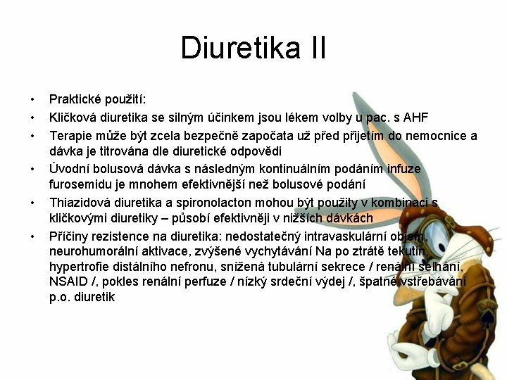 Diuretika II • • • Praktické použití: Kličková diuretika se silným účinkem jsou lékem
