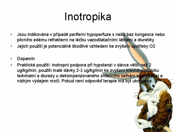 Inotropika • • Jsou indikována v případě periferní hypoperfuze s nebo bez kongesce nebo