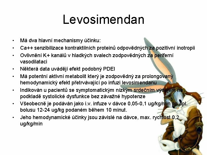 Levosimendan • • Má dva hlavní mechanismy účinku: Ca++ senzibilizace kontraktilních proteinů odpovědných za
